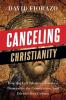 Canceling Christianity: How The Left Silences Churches Dismantles The Constitution And Divides Our Culture