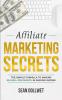 Affiliate Marketing: Secrets - The Simple Formula To Making $10000+ Per Month In Passive Income (How to Make Money Online Social Media Marketing Blogging)