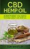 CBD Hemp Oil: Everything You Need to Know About CBD Hemp Oil - The Complete Beginner's Guide