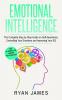 Emotional Intelligence: The Complete Step by Step Guide on Self Awareness Controlling Your Emotions and Improving Your EQ (Emotional Intelligence Series) (Volume 3)