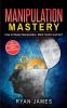 Manipulation: How to Master Manipulation Mind Control and NLP (Manipulation Series) (Volume 2)