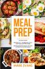 Meal Prep: 2 Manuscripts - Beginner's Guide to 70+ Quick and Easy Low Carb Keto Recipes to Burn Fat and Lose Weight Fast & Meal Prep 101: The Beginner's Guide to Meal Prepping and Clean Eating