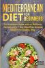 Mediterranean Diet for Beginners: The Complete Guide with 60 Delicious Recipes and a 7-Day Meal Plan to Lose Weight the Healthy Way