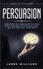 Persuasion: Dark Psychology - How People are Influencing You to do What They Want Using Manipulation NLP and Subliminal Persuasion