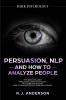 Persuasion NLP and How to Analyze People: Dark Psychology 3 Manuscripts - Secret Techniques To Analyze and Influence Anyone Using Body Language Covert Persuasion Manipulation and Dark NLP