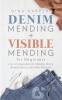 Denim Mending + Visible Mending for Beginners: 2-in-1 Compendium for Mending Denim Knitted Fabrics and Other Materials