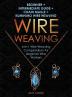 Wire Weaving: Beginner + Intermediate Guide + Chain Maille + Kumihimo Wire Weaving: 4-in-1 Wire Weaving Compendium for Beginners