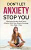 Don't Let Anxiety Stop You: Eliminate Anxiety And Panic Attacks With One Simple Strategy One Step A Day