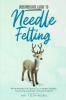 Intermediate Guide to Needle Felting: What Needle Felt Experts Do to Make Realistic (and Cuter) Animals + 8 Cute Projects