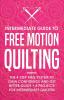 Intermediate Guide to Free Motion Quilting: The 4-Step FMQ System to Gain Confidence and Get Better Quilts + 8 Projects for Intermediate Quilters