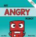 My Angry Robot: A Children's Social Emotional Book About Managing Emotions of Anger and Aggression