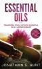 Essential Oils: Transform your Life with Essential Oils & Aromatherapy. DIY Recipes for Overall Health Natural Beauty Gifts and Curing Illnesses