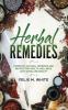 Herbal Remedies: Powerful Natural Remedies and Recipes for Health Wellness Anti-aging and Beauty