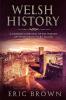 Welsh History: A Concise Overview of the History of Wales from Start to End: 4 (Great Britain)