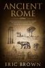 Ancient Rome: A Concise Overview of the Roman History and Mythology Including the Rise and Fall of the Roman Empire: 3 (Ancient History)