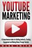 YouTube Marketing: A Comprehensive Guide for Building Authority Creating Engagement and Making Money Through Youtube: 2 (Social Media Marketing)