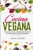 Cocina Vegana: Guía Paso a Paso y Deliciosas Recetas Para Una Alimentación Vegana Saludable (Vegan Cooking Spanish Version): 1 (Dieta Saludable)