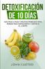 Detoxificación de 10 Días: Guía Paso a Paso y Recetas Probadas Para Perder Peso Rápidamente y Depurar El Cuerpo (10 Day Detox Spanish Version): 2 (Dieta Saludable)