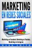 Marketing en Redes Sociales: Marketing en Facebook Marketing en Youtube Marketing en Instagram (Libro en Español/Social Media Marketing Book Spanish Version)