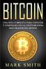 Bitcoin: Una Guía Completa para Conocer y Comenzar con la Criptomoneda más Grande del Mundo (Libro en Español/Bitcoin Book Spanish Version): 2 (Criptomonedas)