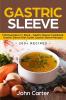 Gastric Sleeve: 3 Manuscripts in 1 Book - Gastric Sleeve Cookbook Gastric Sleeve Diet Guide Gastric Sleeve Recipes