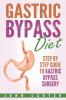 Gastric Bypass Diet: Step By Step Guide to Gastric Bypass Surgery: 2 (Bariatric Cookbook)