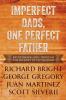 Imperfect Dads One Perfect Father: Encouraging Men Through the Journey of Fatherhood.