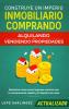 Construye un imperio inmobiliario comprando alquilando y/o vendiendo propiedades (actualizado): Descubre cómo crear ingresos masivos con la compraventa rápido y el alquiler de casas