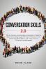 Conversation Skills 2.0: Talk to Anyone and Develop A Magnetic Charisma: Discover Cutting Edge Methods to Enhance Your Communication Skills in Just 7 days Even if You're Shy or Introverted