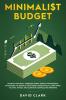 Minimalist Budget: Achieve Financial Freedom: Smart Money Management Strategies to Budget Your Money Effectively. Learn Ways to Save Invest and Eliminate Compulsive Spending