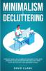 Minimalism & Decluttering: Goodbye Things Hello Freedom: Discover Cutting Edge Methods to Declutter Your Mind and Live a More Fulfilled Life with Less (Beginner's Guide)