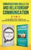 Conversation Skills 2.0 and Relationship Communication 2-in-1: The #1 Beginner's Guide Set to Improve Your Communication and Resolve Any Conflict in Just 7 days