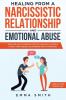 Healing from A Narcissistic Relationship and Emotional Abuse: Discover How to Recover Protect and Heal Yourself after a Toxic Abusive Relationship with a Narcissist