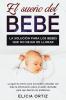 El sueńo del bebé: La solución para los bebés que no dejan de llorar: La guía sin estŕes para los padres cansados con toda la información ... sueño del bebé para que duerma sin problemas