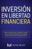 Inversión en libertad financiera: Últimas fuentes de ingresos confiables y rentables cómo nunca estar en bancarrota y crear ingresos pasivos: acciones bonos y transacciones diarias