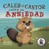 Caleb el Castor calma su ansiedad: Brave the Beaver Has the Worry Warts (Spanish Edition): 3 (Zac y Sus Amigos)