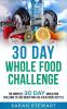 30 Day Whole Food Challenge: The Complete 30 Day Whole Food Challenge to Lose Weight and Live a Healthier Lifestyle