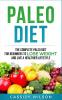 Paleo Diet: The Complete Paleo Diet for Beginners to Lose Weight and Live a Healthier Lifestyle