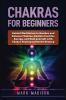 Chakras for Beginners: Guided Meditation to Awaken and Balance Chakras Radiate Positive Energy and Heal Yourself with Chakra Healing and Reiki Healing