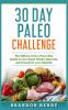 30 Day Paleo Challenge: The Official 30 Day Paleo Diet Guide to lose Rapid Weight Burn Fat and Transform your Lifestyle