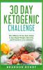 30 Day Ketogenic Challenge: The Official 30 Day Keto Guide to lose Rapid Weight Burn Fat and Transform your Lifestyle