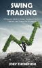 Swing Trading: A Strategic Guide to Swing Trading in Stocks Options and Futures for Beginners