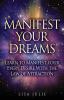 Manifest Your Dreams: Learn to Manifest Your Every Desire With The Law of Attraction