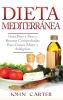 Dieta Mediterránea: Guía Paso a Paso y Recetas Comprobadas Para Comer Mejor y Adelgazar (Libro en Español/Mediterranean Diet Book Spanish Version)