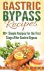 Gastric Bypass Recipes: 80+ Simple Recipes for the First Stage After Gastric Bypass Surgery: 3 (Bariatric Cookbook)