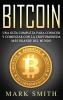 Bitcoin: Una Guía Completa para Conocer y Comenzar con la Criptomoneda más Grande del Mundo (Libro en Español/Bitcoin Book Spanish Version): 2 (Criptomonedas)