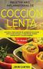 Recetas Anti Inflamatorias de Cocción Lenta: Guía paso a paso con más de 130 recetas de cocción lenta probadas para la curación del sistema inmunológico y la salud general: 2 (Dieta Anti Inflamatoria)