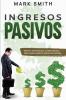 Ingresos Pasivos: Pasos y Estrategias Comprobadas para Ganar Dinero Mientras Duerme (Passive Income Spanish Version): 1 (Negocios En Línea)