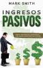 Ingresos Pasivos: Pasos y Estrategias Comprobadas para Ganar Dinero Mientras Duerme (Passive Income Spanish Version): 1 (Negocios En Línea)