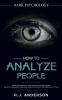 How to Analyze People: Dark Psychology - Secret Techniques to Analyze and Influence Anyone Using Body Language Human Psychology and Personality Types (Persuasion NLP)